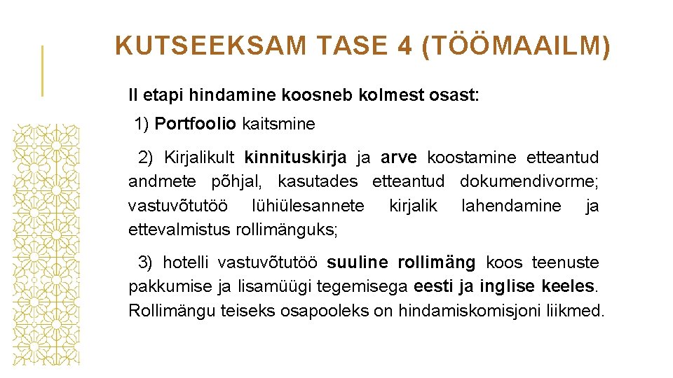 KUTSEEKSAM TASE 4 (TÖÖMAAILM) II etapi hindamine koosneb kolmest osast: 1) Portfoolio kaitsmine 2)