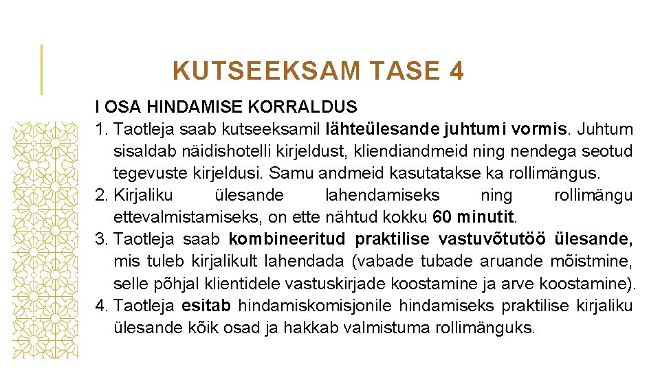 KUTSEEKSAM TASE 4 I OSA HINDAMISE KORRALDUS 1. Taotleja saab kutseeksamil lähteülesande juhtumi vormis.