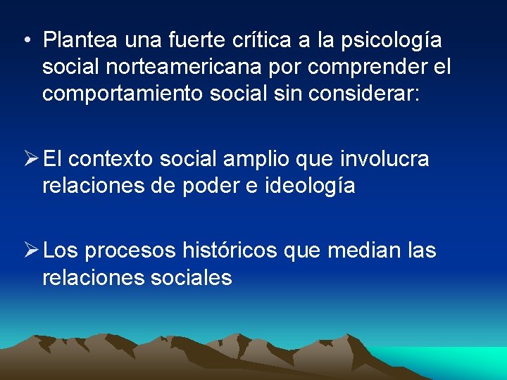  • Plantea una fuerte crítica a la psicología social norteamericana por comprender el