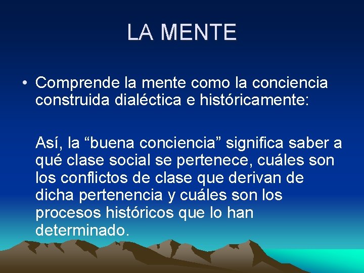 LA MENTE • Comprende la mente como la conciencia construida dialéctica e históricamente: Así,