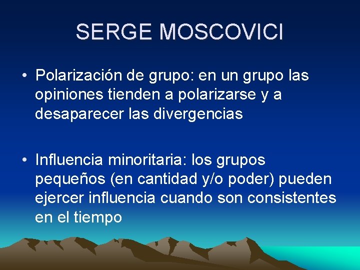 SERGE MOSCOVICI • Polarización de grupo: en un grupo las opiniones tienden a polarizarse