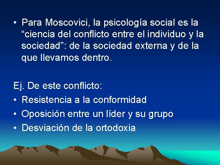  • Para Moscovici, la psicología social es la “ciencia del conflicto entre el