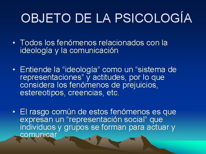 OBJETO DE LA PSICOLOGÍA • Todos los fenómenos relacionados con la ideología y la