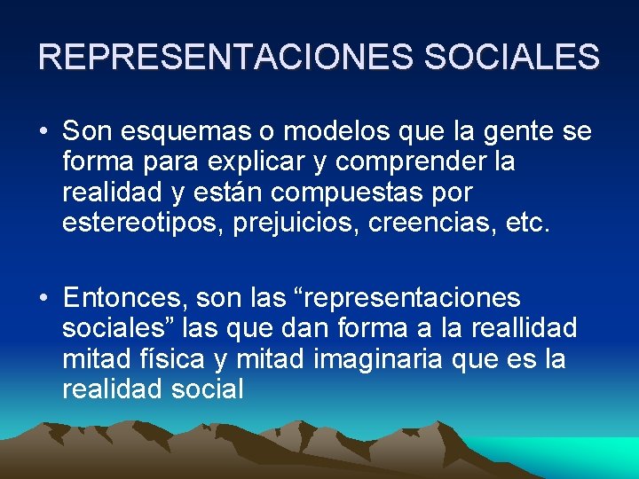 REPRESENTACIONES SOCIALES • Son esquemas o modelos que la gente se forma para explicar