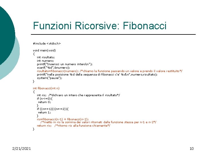 Funzioni Ricorsive: Fibonacci #include <stdio. h> void main(void) { int risultato; int numero; printf("Inserisci