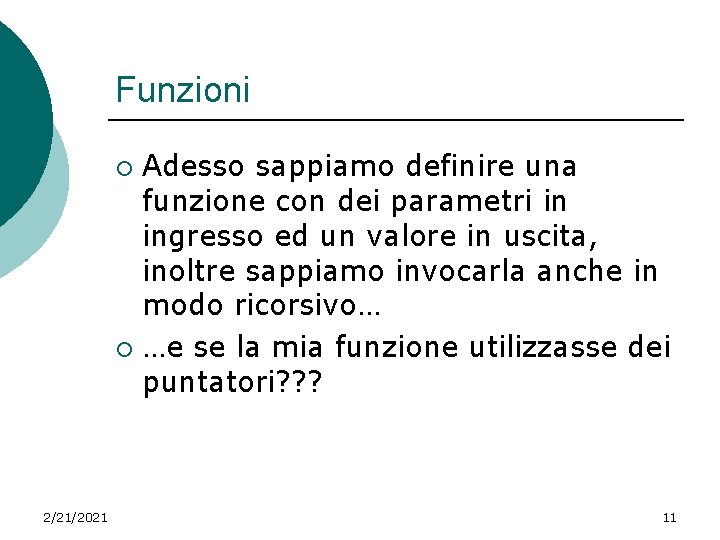 Funzioni Adesso sappiamo definire una funzione con dei parametri in ingresso ed un valore