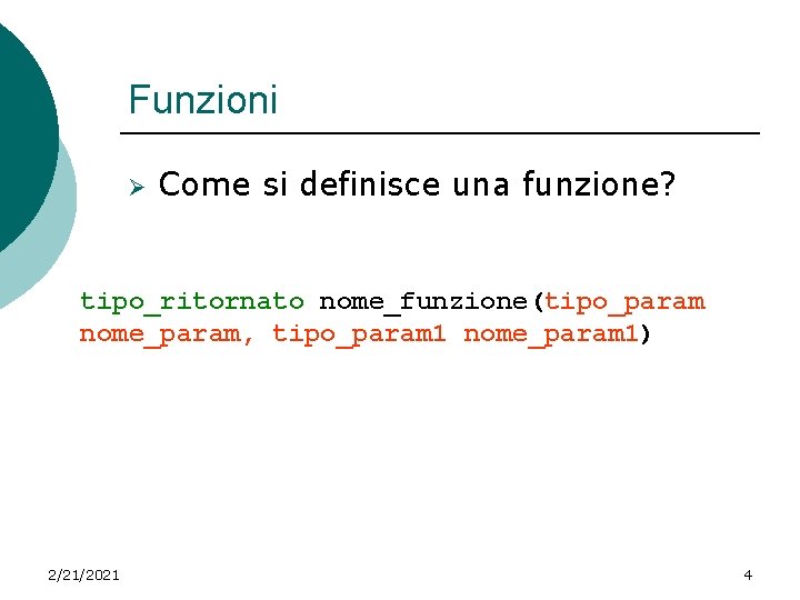 Funzioni Ø Come si definisce una funzione? tipo_ritornato nome_funzione(tipo_param nome_param, tipo_param 1 nome_param 1)