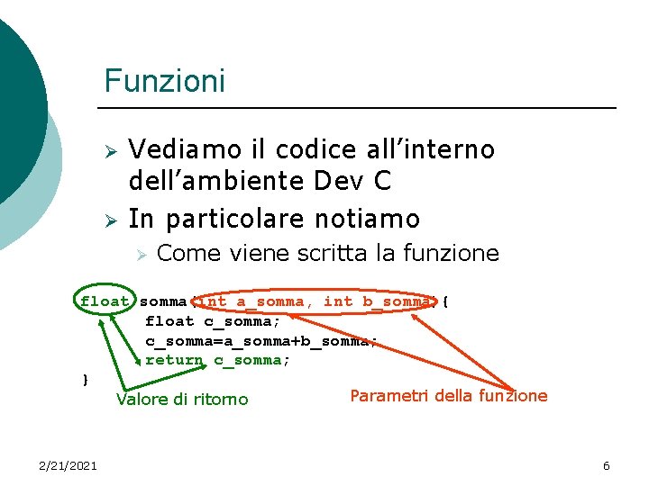 Funzioni Ø Ø Vediamo il codice all’interno dell’ambiente Dev C In particolare notiamo Ø