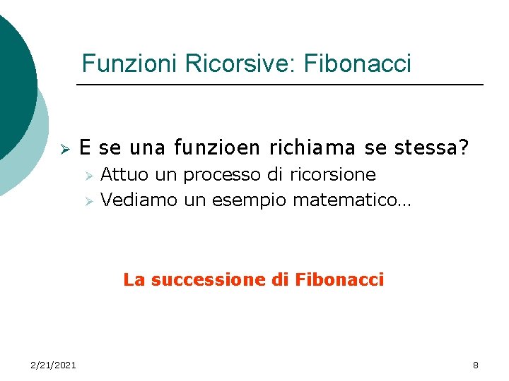 Funzioni Ricorsive: Fibonacci Ø E se una funzioen richiama se stessa? Ø Ø Attuo