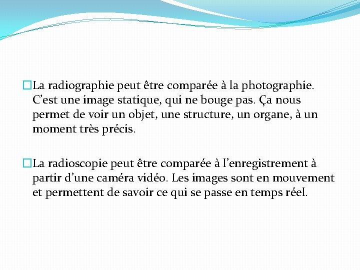 �La radiographie peut être comparée à la photographie. C’est une image statique, qui ne