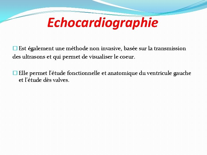 Echocardiographie � Est également une méthode non invasive, basée sur la transmission des ultrasons