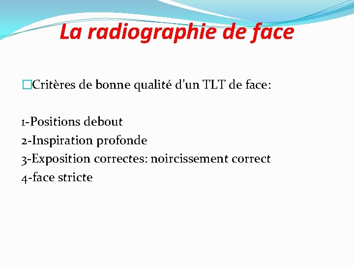 La radiographie de face �Critères de bonne qualité d’un TLT de face: 1 -Positions