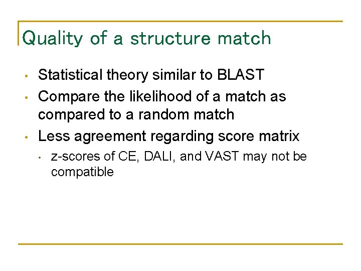 Quality of a structure match • • • Statistical theory similar to BLAST Compare