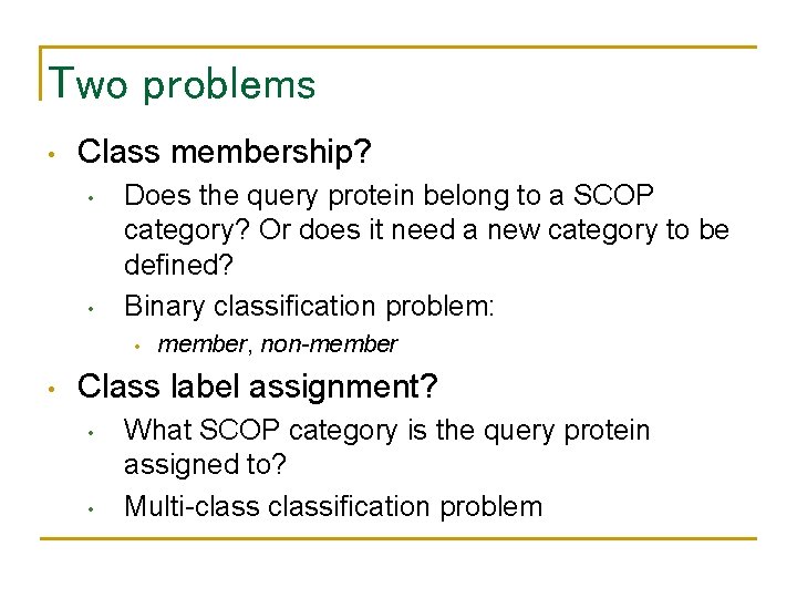 Two problems • Class membership? • • Does the query protein belong to a