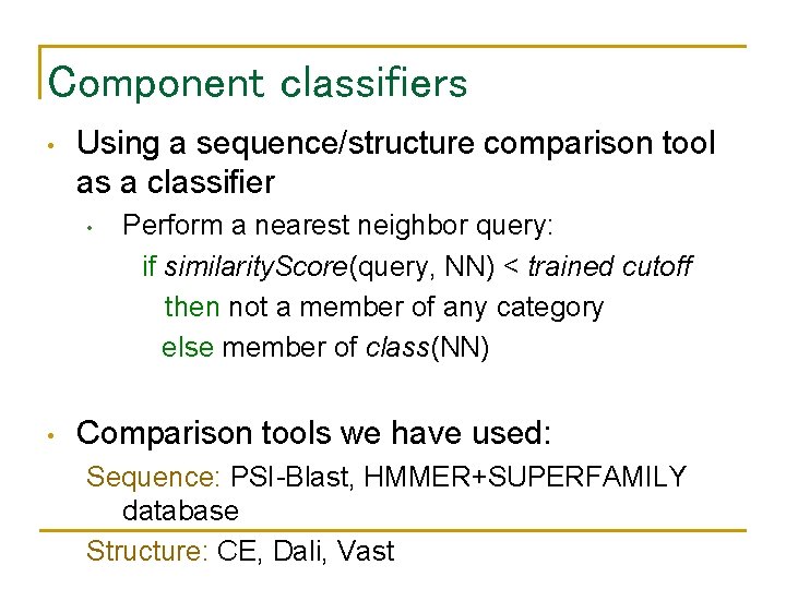 Component classifiers • Using a sequence/structure comparison tool as a classifier • • Perform