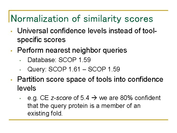 Normalization of similarity scores • • Universal confidence levels instead of toolspecific scores Perform