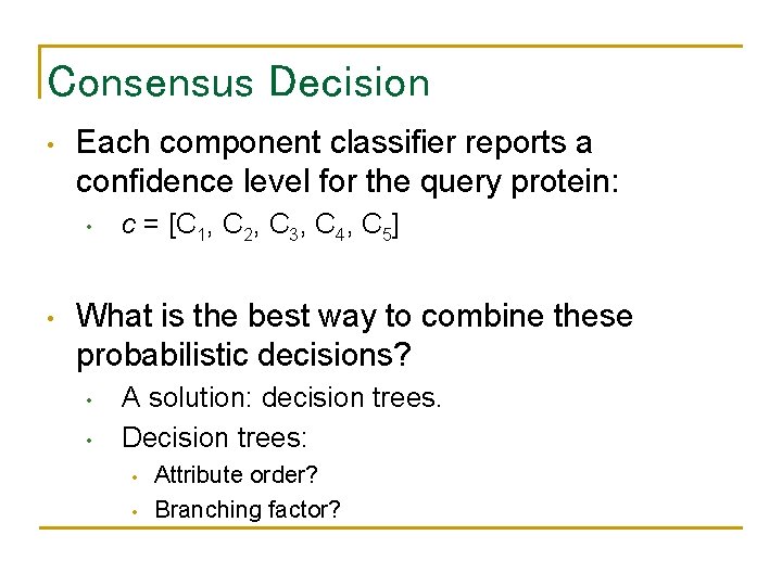 Consensus Decision • Each component classifier reports a confidence level for the query protein: