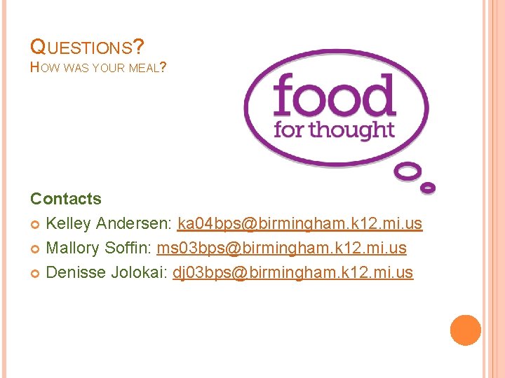 QUESTIONS? HOW WAS YOUR MEAL? Contacts Kelley Andersen: ka 04 bps@birmingham. k 12. mi.