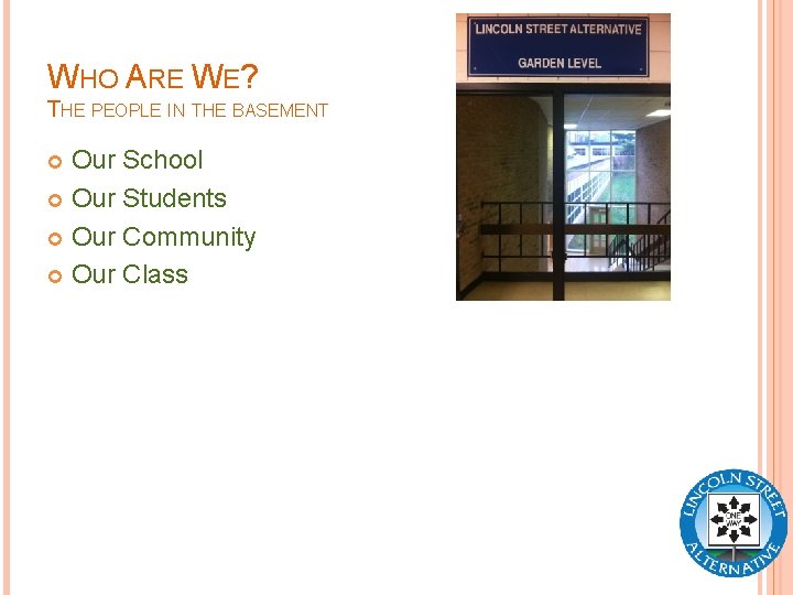 WHO ARE WE? THE PEOPLE IN THE BASEMENT Our School Our Students Our Community