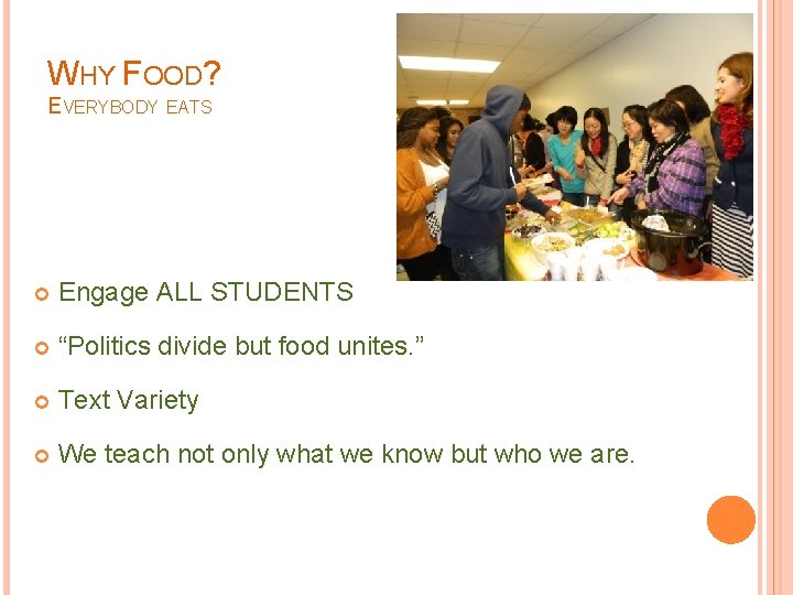 WHY FOOD? EVERYBODY EATS Engage ALL STUDENTS “Politics divide but food unites. ” Text