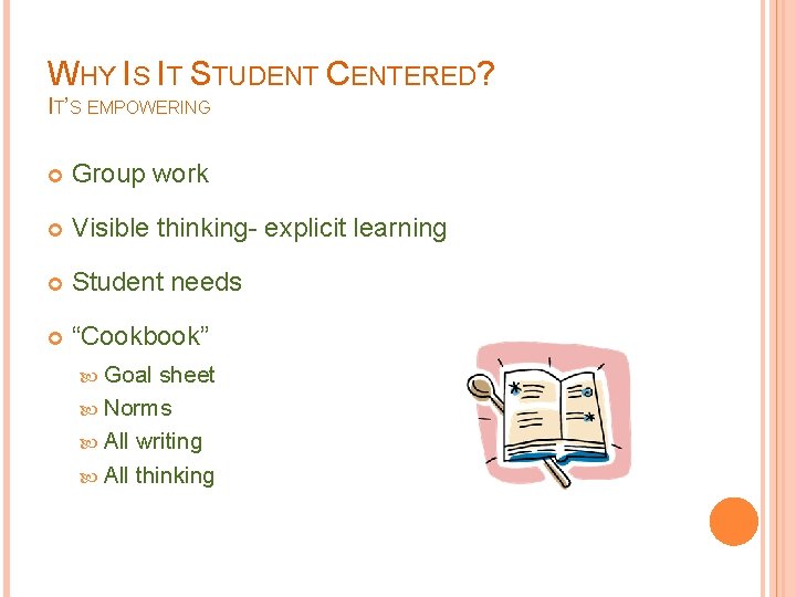 WHY IS IT STUDENT CENTERED? IT’S EMPOWERING Group work Visible thinking- explicit learning Student