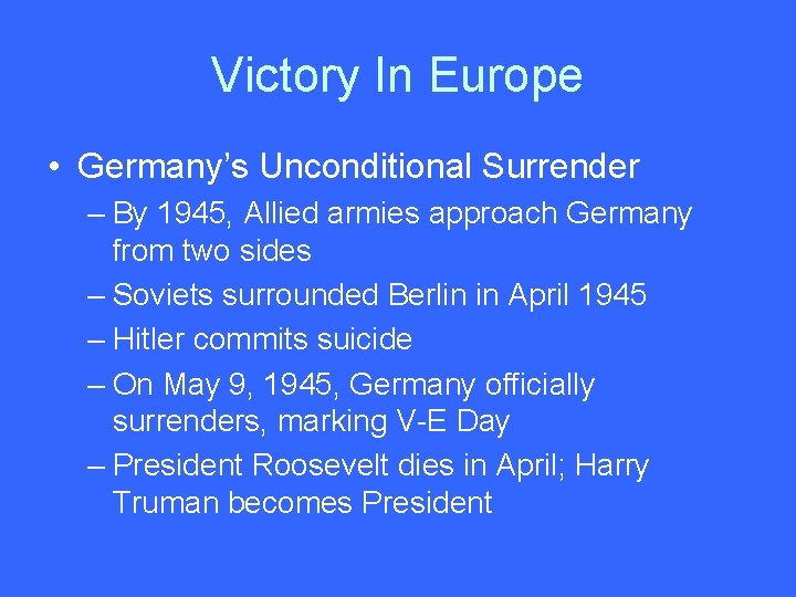 Victory In Europe • Germany’s Unconditional Surrender – By 1945, Allied armies approach Germany