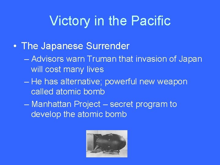 Victory in the Pacific • The Japanese Surrender – Advisors warn Truman that invasion