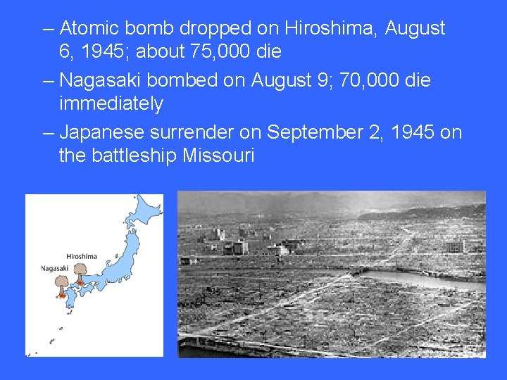 – Atomic bomb dropped on Hiroshima, August 6, 1945; about 75, 000 die –