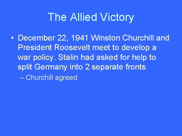 The Allied Victory • December 22, 1941 Winston Churchill and President Roosevelt meet to