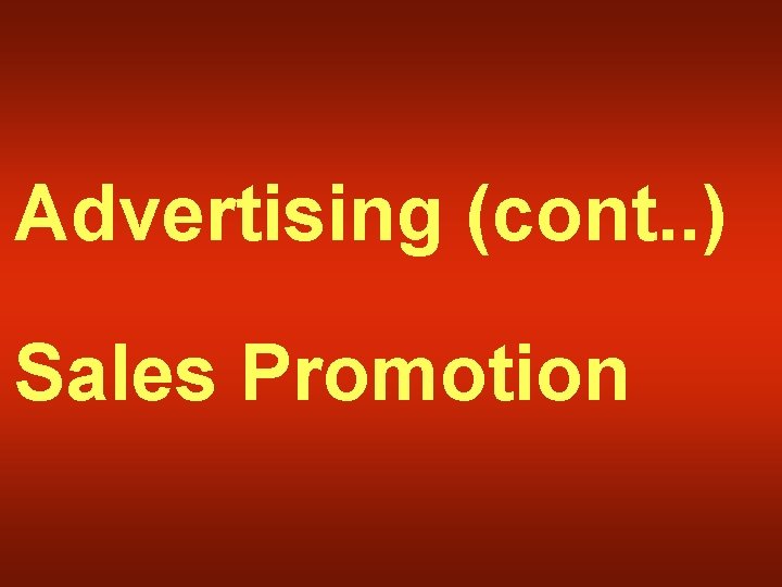 Advertising (cont. . ) Sales Promotion 