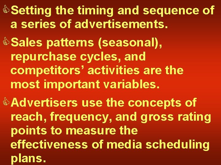 CSetting the timing and sequence of a series of advertisements. CSales patterns (seasonal), repurchase