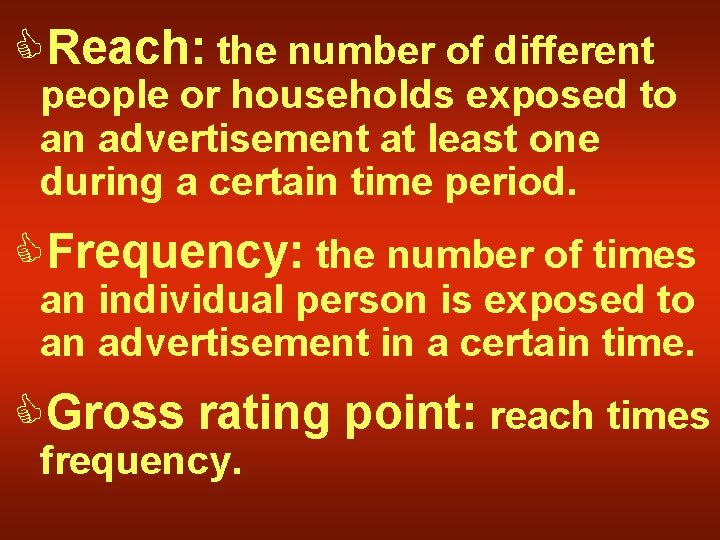 CReach: the number of different people or households exposed to an advertisement at least