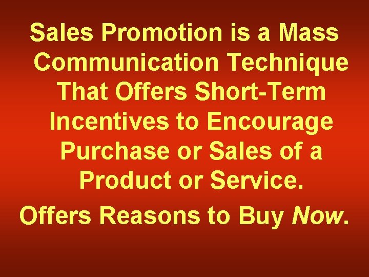 Sales Promotion is a Mass Communication Technique That Offers Short-Term Incentives to Encourage Purchase