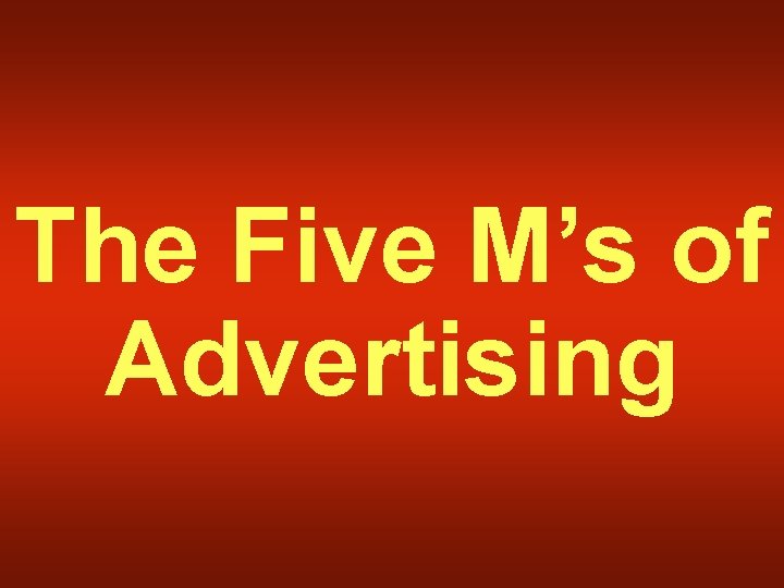 The Five M’s of Advertising 