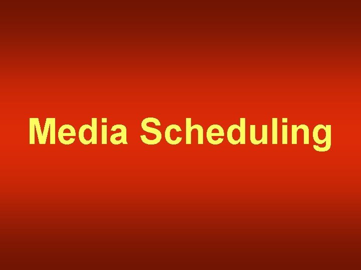 Media Scheduling 