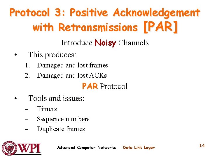 Protocol 3: Positive Acknowledgement with Retransmissions [PAR] • Introduce Noisy Channels This produces: 1.