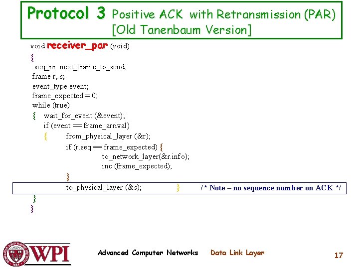 Protocol 3 Positive ACK with Retransmission (PAR) [Old Tanenbaum Version] void receiver_par (void) {