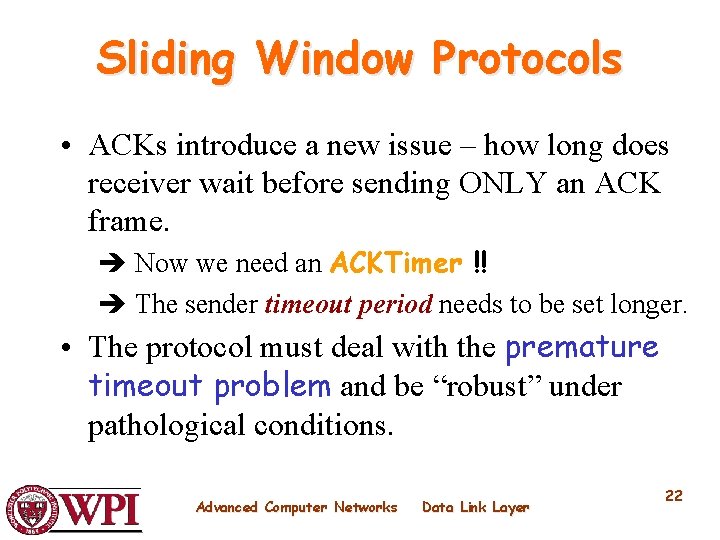 Sliding Window Protocols • ACKs introduce a new issue – how long does receiver