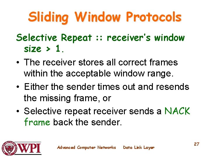Sliding Window Protocols Selective Repeat : : receiver’s window size > 1. • The