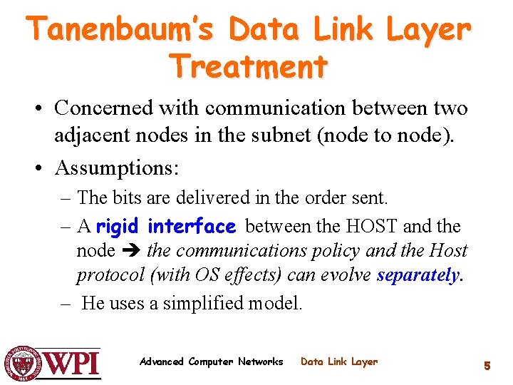 Tanenbaum’s Data Link Layer Treatment • Concerned with communication between two adjacent nodes in