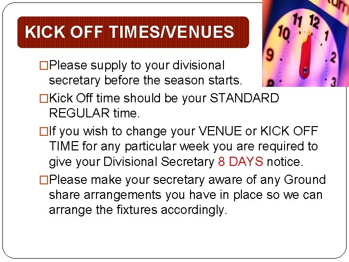 KICK OFF TIMES/VENUES �Please supply to your divisional secretary before the season starts. �Kick