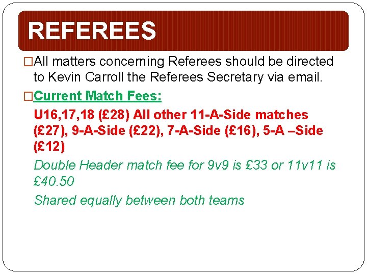 REFEREES �All matters concerning Referees should be directed to Kevin Carroll the Referees Secretary
