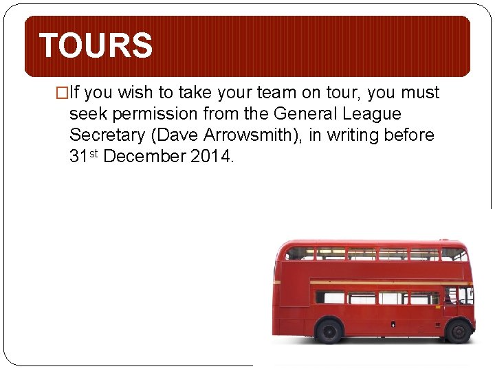TOURS �If you wish to take your team on tour, you must seek permission