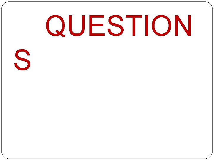 QUESTION S 