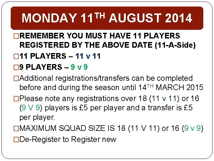 MONDAY 11 TH AUGUST 2014 �REMEMBER YOU MUST HAVE 11 PLAYERS REGISTERED BY THE