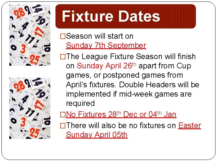 Fixture Dates �Season will start on Sunday 7 th September �The League Fixture Season