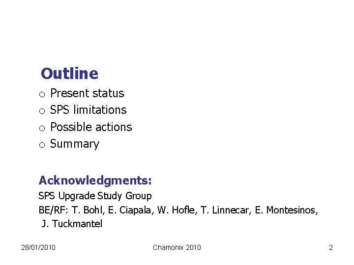 Outline o o Present status SPS limitations Possible actions Summary Acknowledgments: SPS Upgrade Study