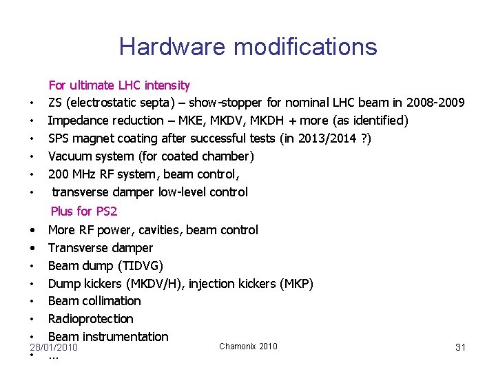 Hardware modifications • • • For ultimate LHC intensity ZS (electrostatic septa) – show-stopper