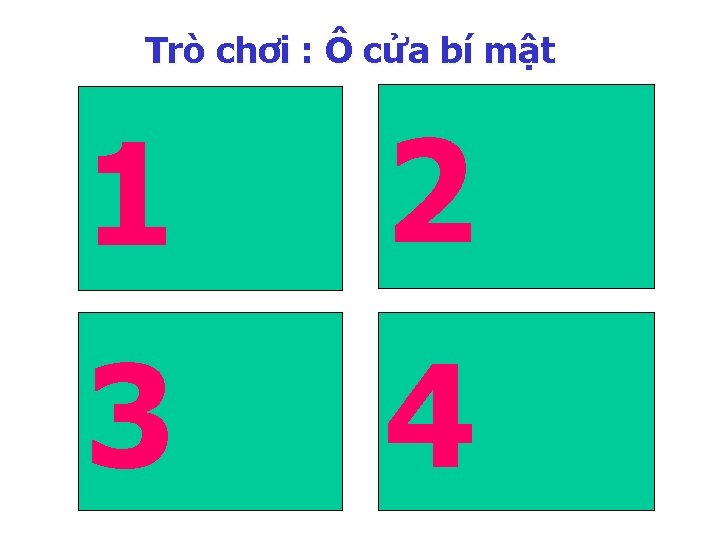 Trò chơi : Ô cửa bí mật 1 2 3 4 