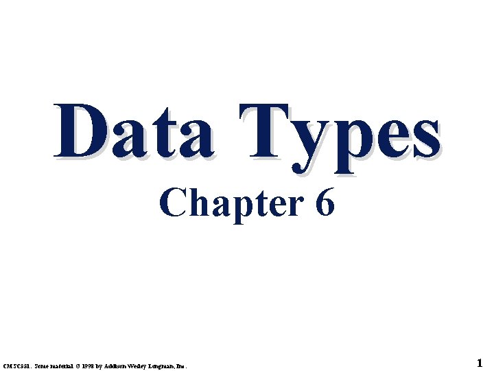 Data Types Chapter 6 CMSC 331. Some material © 1998 by Addison Wesley Longman,